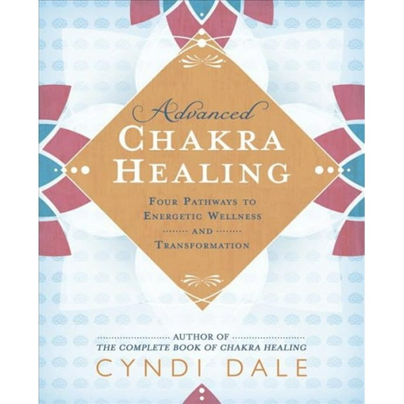 Pre-Owned Advanced Chakra Healing: Four Pathways to Energetic Wellness and Transformation (Paperback)