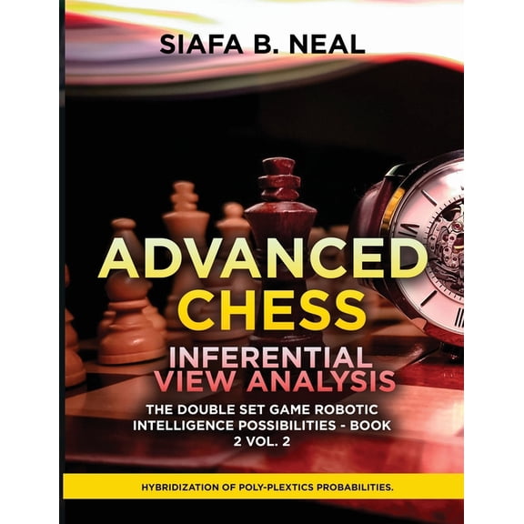 Advanced Chess Inferential View Analysis: Hybridization of Poly-Plextics Probabilities, (Paperback)
