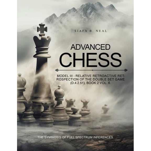 Advanced Chess: Relative Retrospection of the Double Set Game : Game (D.4.2.51), Book 2 Vol. 6, (Paperback)