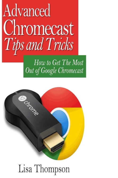 Advanced Chromecast Tips and Tricks (Chromecast User Guide): How to Get ...