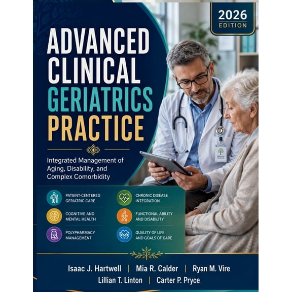 Advanced Clinical Geriatrics Practice: Integrated Management of Aging, Disability, and Complex Comorbidity, (Paperback)
