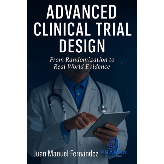 Advanced Clinical Trial Design: From Randomization to Real-World Evidence, (Paperback)