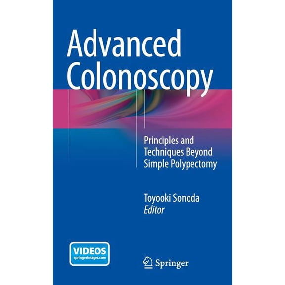 Advanced Colonoscopy: Principles and Techniques Beyond Simple Polypectomy, (Hardcover)