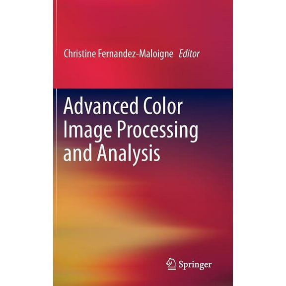 Advanced Color Image Processing and Analysis, (Hardcover)