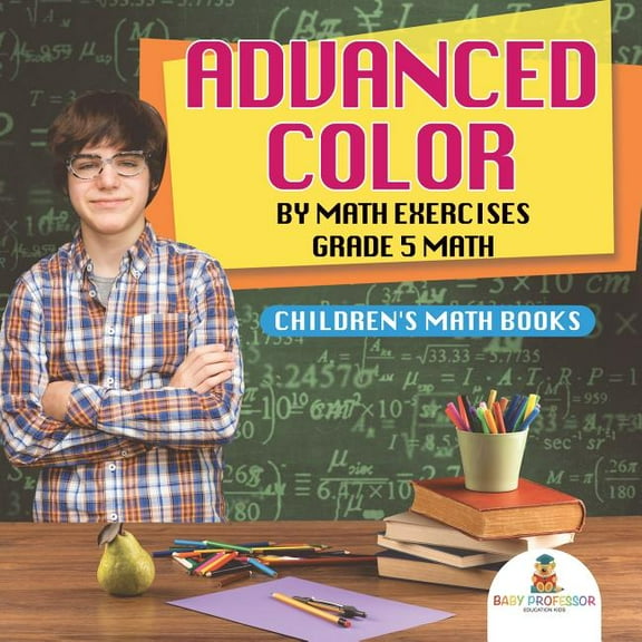 Advanced Color by Math Exercises Grade 5 Math Children's Math Books, (Paperback)