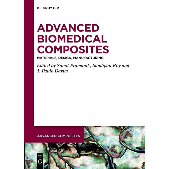 Advanced Composites Advanced Biomedical Composites: Materials, Design, Manufacturing, Book 22, (Hardcover)