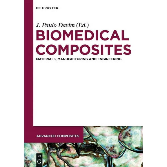 Advanced Composites Biomedical Composites: Materials, Manufacturing and Engineering, Book 2, (Hardcover)
