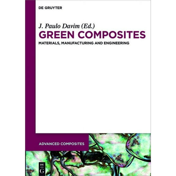 Advanced Composites Green Composites: Materials, Manufacturing and Engineering, Book 7, (Hardcover)