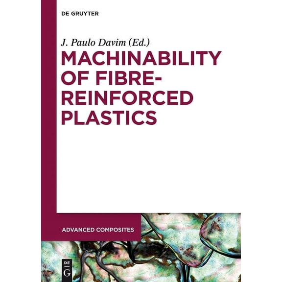 Advanced Composites Machinability of Fibre-Reinforced Plastics, Book 4, (Hardcover)