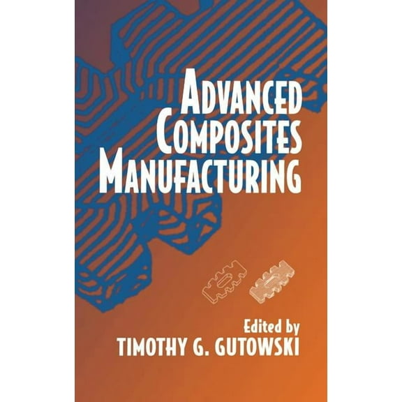Advanced Composites Manufacturing, (Hardcover)