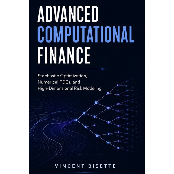 Advanced Computational Finance: Stochastic Optimization, Numerical PDEs, and High-Dimensional Risk Modeling, (Paperback)