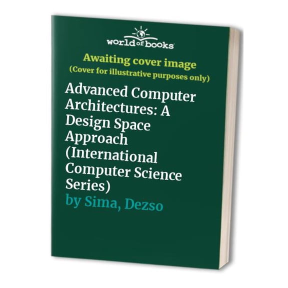 Pre-Owned Advanced Computer Architectures: A Design Space Approach (International Computer Science Series) (Paperback) 0201422913 9780201422917