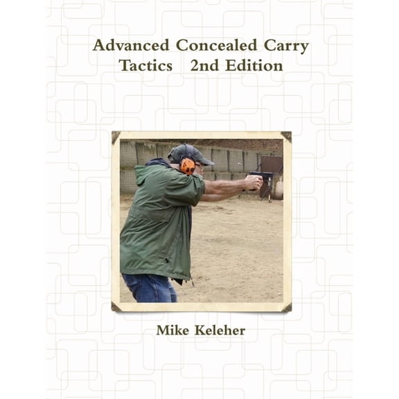 Advanced Concealed Carry Tactics 2nd Edition, (Paperback)