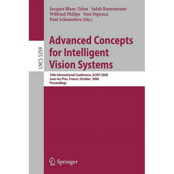 Advanced Concepts for Intelligent Vision Systems: 10th International Conference, Acivs 2008, Juan-Les-Pins, France, Octo, (Paperback)