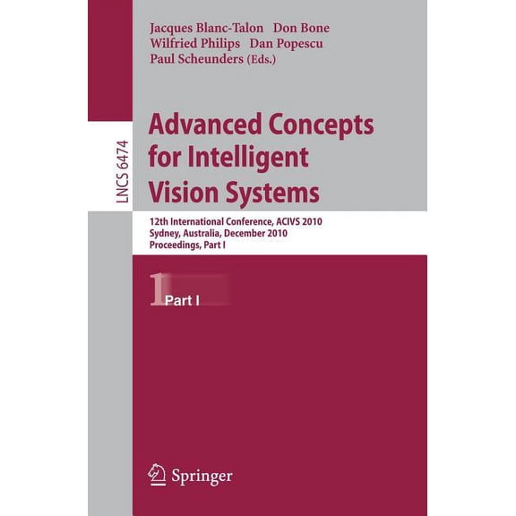 Advanced Concepts for Intelligent Vision Systems: 12th International Conference, Acivs 2010, Sydney, Australia, December, (Paperback)