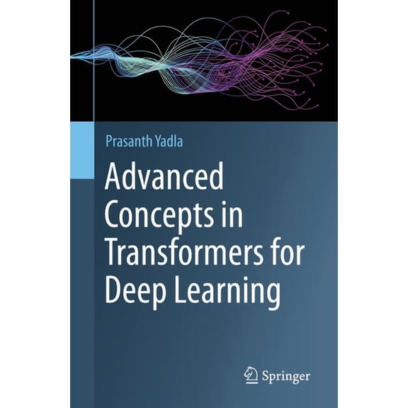 Advanced Concepts in Transformers for Deep Learning, (Hardcover)
