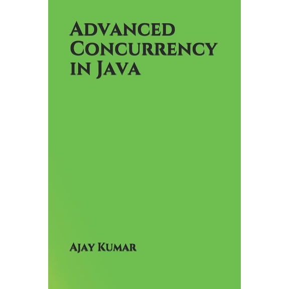 Advanced Concurrency in Java (Paperback) by Ajay Kumar