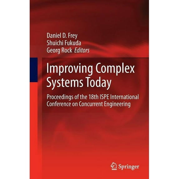 Advanced Concurrent Engineering Improving Complex Systems Today: Proceedings of the 18th Ispe International Conference on Concurrent Engineering, (Paperback)