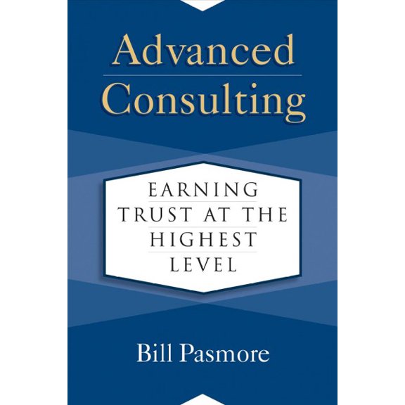 Advanced Consulting : Earning Trust at the Highest Level (Hardcover)