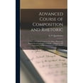 thumbnail image 1 of Advanced Course of Composition and Rhetoric: a Series of Practical Lessons on the Origin, History and Peculiarities of the English Language ... Adapted to Self Instruction, and the Use of Schools and, 1 of 1