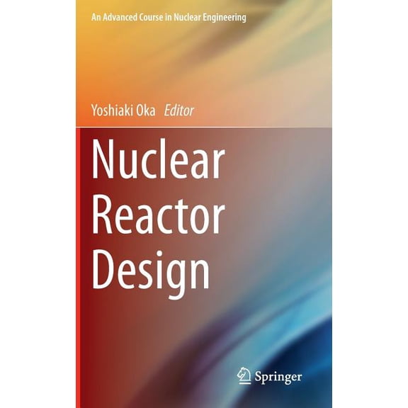 Advanced Course in Nuclear Engineering Nuclear Reactor Design, Book 2, (Hardcover)