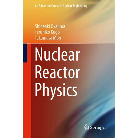 Advanced Course in Nuclear Engineering Nuclear Reactor Physics, Book 5, (Hardcover)