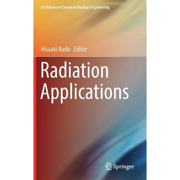 Advanced Course in Nuclear Engineering Radiation Applications, Book 7, (Hardcover)