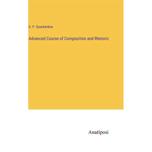 Advanced Course of Composition and Rhetoric, (Hardcover)