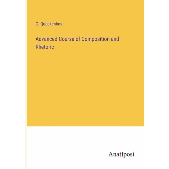 Advanced Course of Composition and Rhetoric, (Paperback)