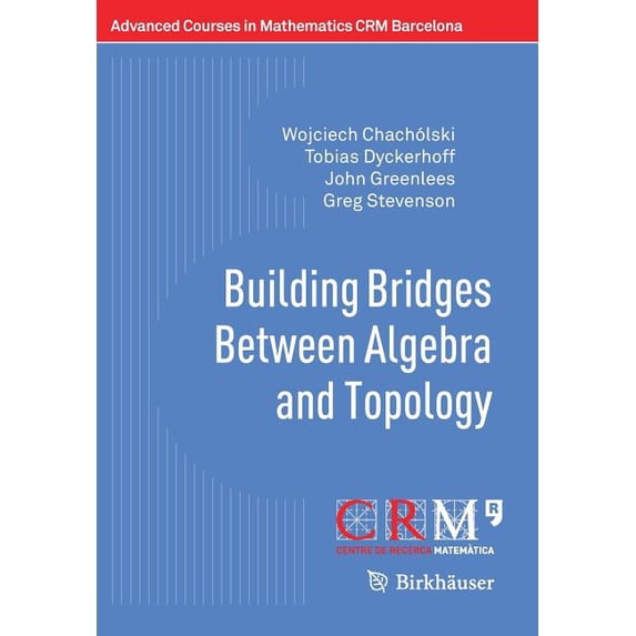 Advanced Courses in Mathematics - Crm Ba Building Bridges Between Algebra and Topology, (Paperback)