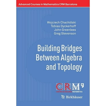 Advanced Courses in Mathematics - Crm Barcelona: Building Bridges Between Algebra and Topology (Paperback)
