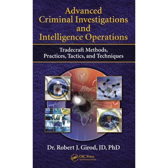 Pre-Owned Advanced Criminal Investigations and Intelligence Operations: Tradecraft Methods, Practices, Tactics, and Techniques (Hardcover) 1482230720 9781482230727