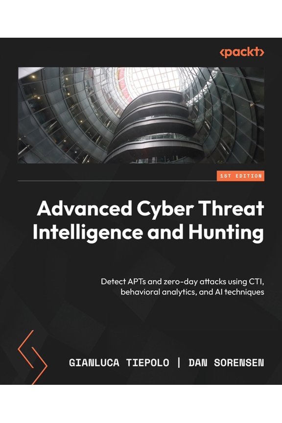Advanced Cyber Threat Intelligence and Hunting: Detect APTs and zero-day attacks using CTI, behavioral analytics, and AI, (Paperback)