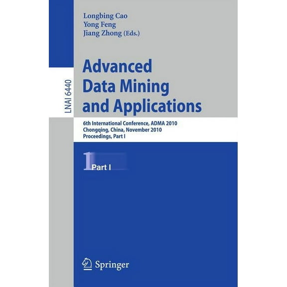 Advanced Data Mining and Applications: 6th International Conference, Adma 2010, Chongqing, China, November 19-21, 2010, , (Paperback)