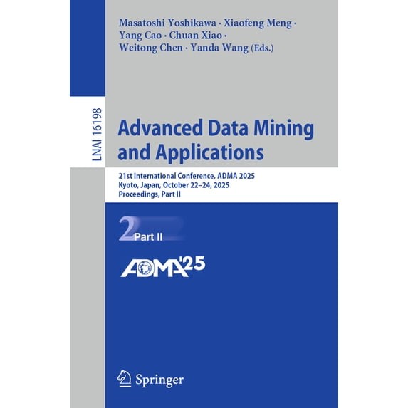 Advanced Data Mining and Applications: 21st International Conference, Adma 2025, Kyoto, Japan, October 22-24, 2025, Proc, (Paperback)