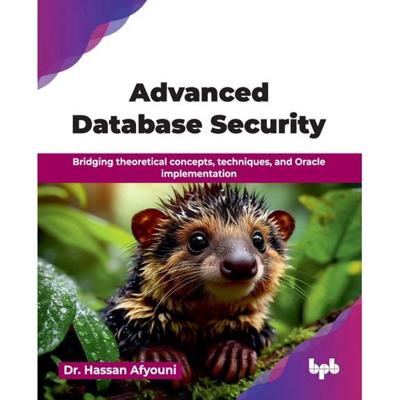 Advanced Database Security: Bridging theoretical concepts, techniques, and Oracle implementation (English Edition), (Paperback)
