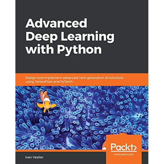 Pre-Owned Advanced Deep Learning with Python: Design and implement advanced next-generation AI solutions using TensorFlow and PyTorch Paperback