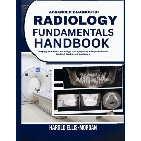 Advanced Diagnostic Radiology Fundamentals Handbook: Imaging Principles, Pathology & Step-by-Step Interpretation for Med, (Paperback)