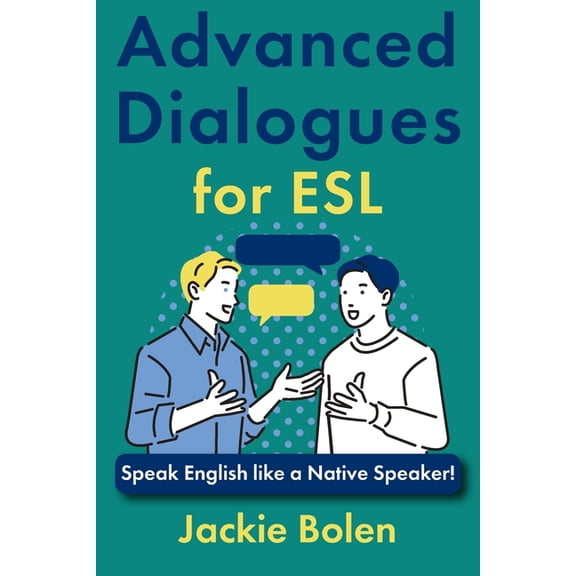 ESL Vocabulary for Advanced Learners Advanced Dialogues for ESL: Speak English like a Native Speaker!, (Paperback)