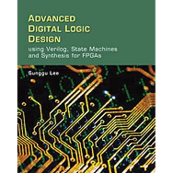 Pre-Owned Advanced Digital Logic Design Using Verilog, State Machines, and Synthesis for FPGA's (Hardcover) 0534551610 9780534551612