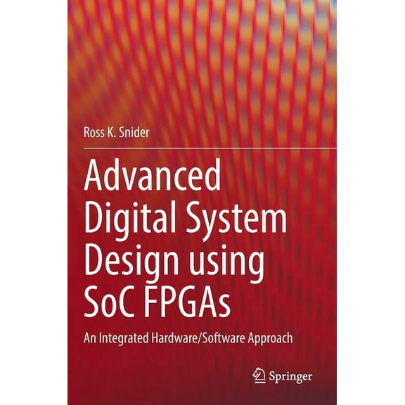 Advanced Digital System Design Using Soc FPGAs: An Integrated Hardware/Software Approach, (Hardcover)