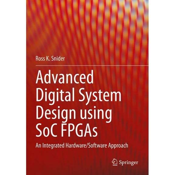 Advanced Digital System Design Using Soc FPGAs: An Integrated Hardware/Software Approach, (Paperback)