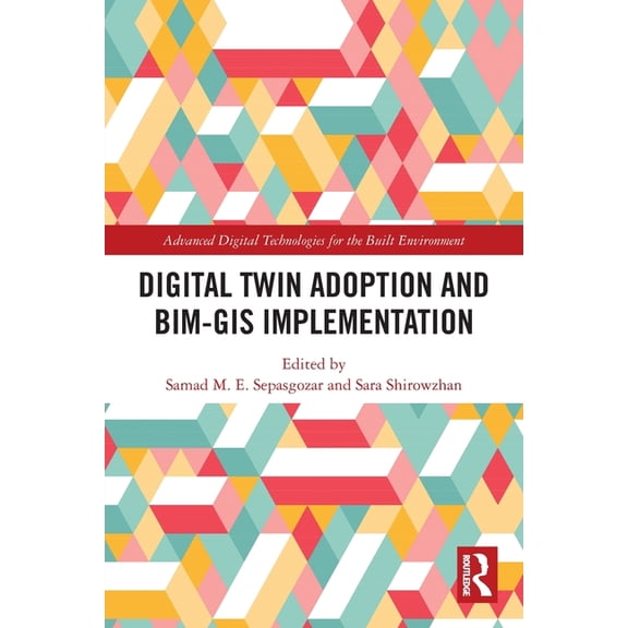 Advanced Digital Technologies for the Bu Digital Twin Adoption and BIM-GIS Implementation, (Paperback)