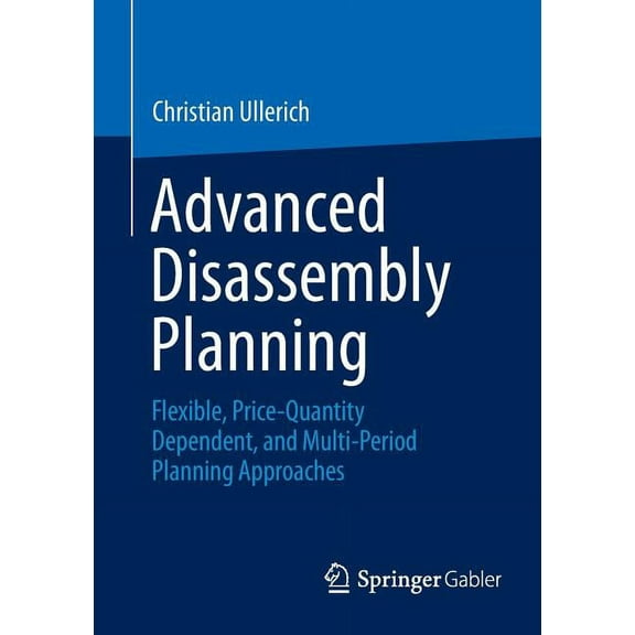 Advanced Disassembly Planning: Flexible, Price-Quantity Dependent, and Multi-Period Planning Approaches, (Paperback)