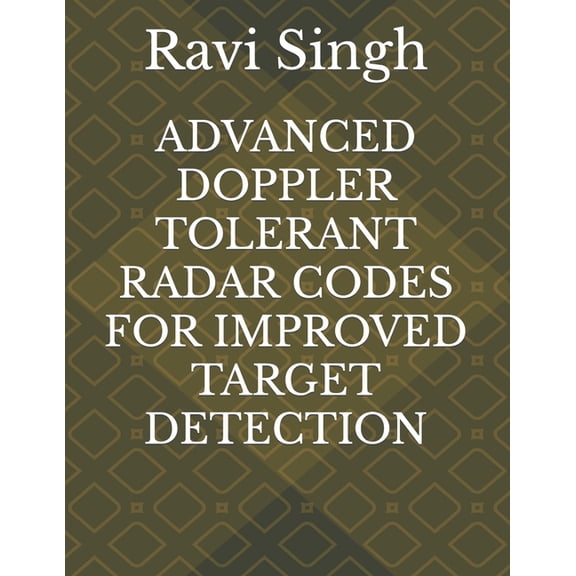 Advanced Doppler Tolerant Radar Codes for Improved Target Detection (Paperback)