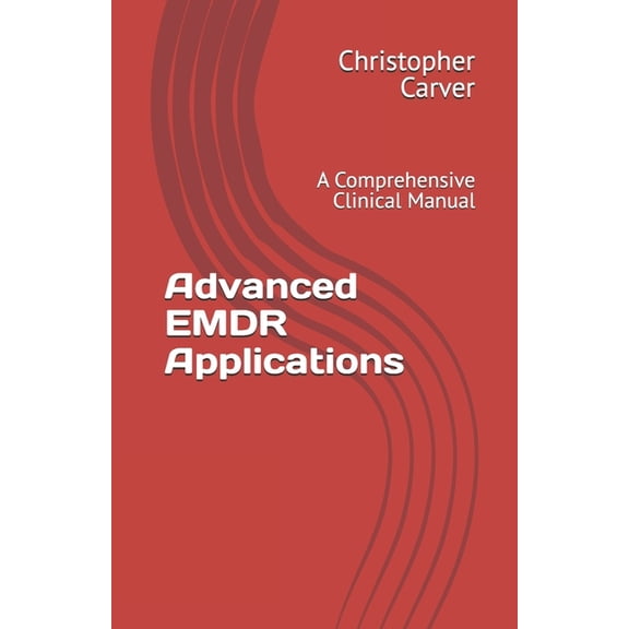Advanced EMDR Applications: A Comprehensive Clinical Manual, (Paperback)