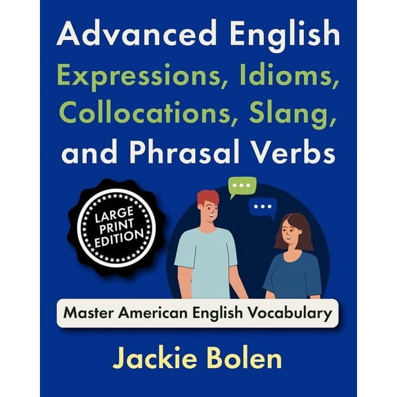 Learning English (Higher-Level), Large P Advanced English Expressions, Idioms, Collocations, Slang, and Phrasal Verbs: Master American English Vocabulary (Large , (Paperback)