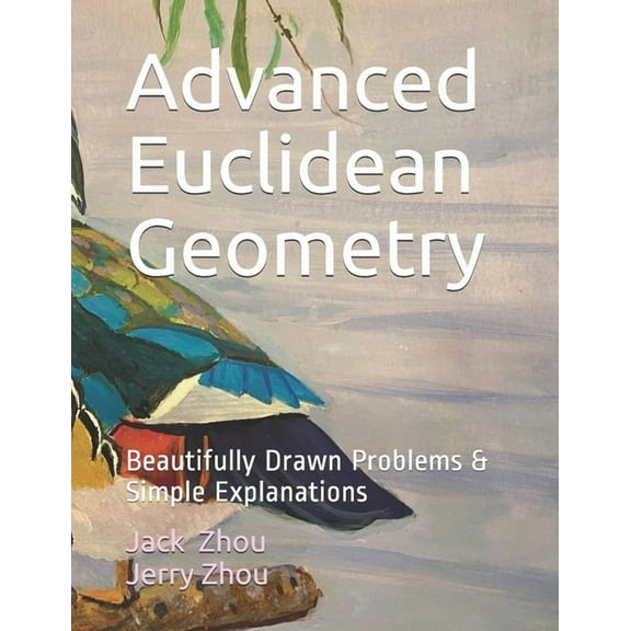 Advanced Euclidean Geometry: Beautiful Drawn Problems & Simple Explanations., (Paperback)