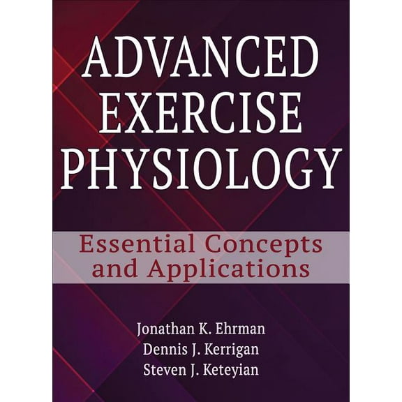 Advanced Exercise Physiology : Essential Concepts and Applications