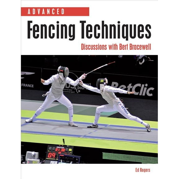 Advanced Fencing Techniques : Discussions with Bert Bracewell (Paperback)